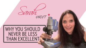 Sarah Uncut Thumbnail Image for Episode 10 - Why You Should Never Be Less Than Excellent