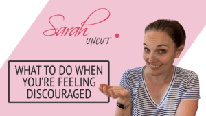 Sarah Uncut Thumbnail Image for Episode 11 - What to Do When You’re Feeling Discouraged